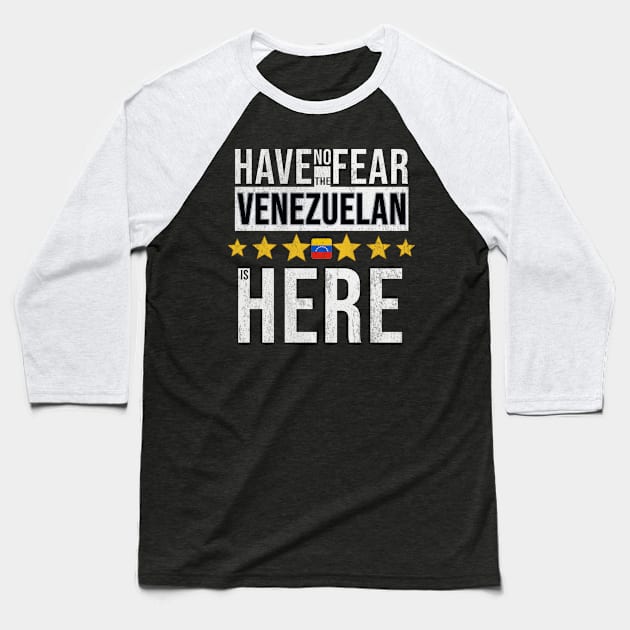 Have No Fear The Venezuelan Is Here - Gift for Venezuelan From Venezuela Baseball T-Shirt by Country Flags